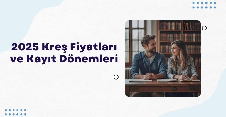 2025 Kreş Fiyatları ve Kayıt Dönemleri