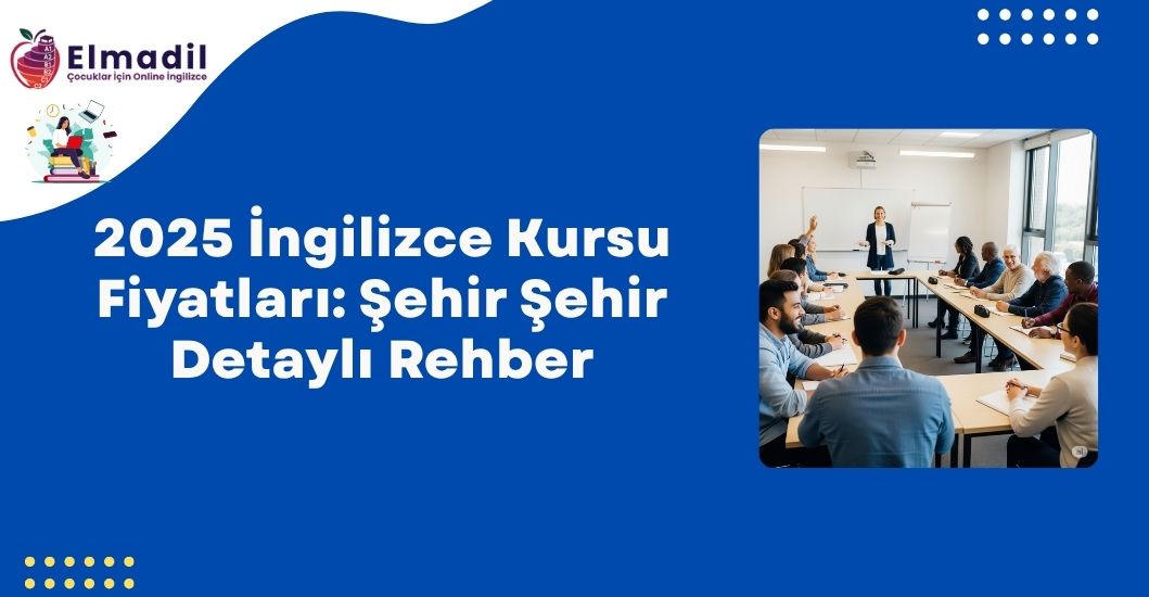 2025 İngilizce Kursu Fiyatları: Şehir Şehir Detaylı Rehber