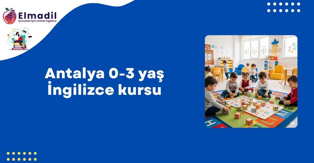 Antalya 0-3 yaş İngilizce kursu