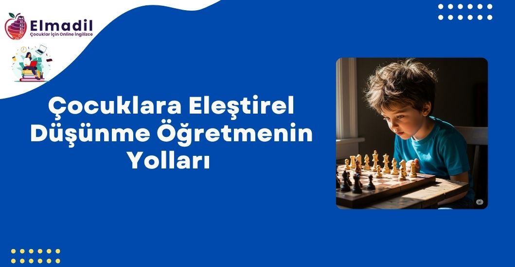 Çocuklara Eleştirel Düşünme Öğretmenin Yolları 