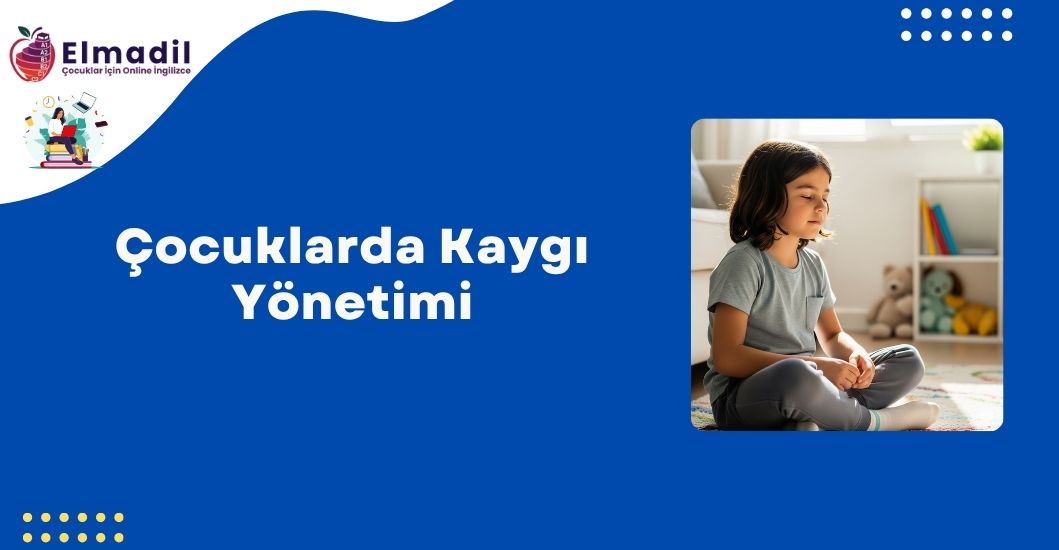 Çocuklarda Kaygı Yönetimi