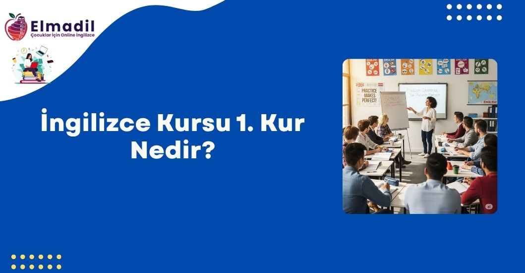 İngilizce Kursu 1. Kur Nedir?