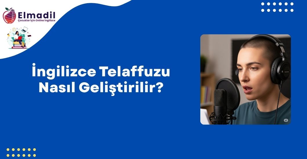 İngilizce Telaffuzu Nasıl Geliştirilir?