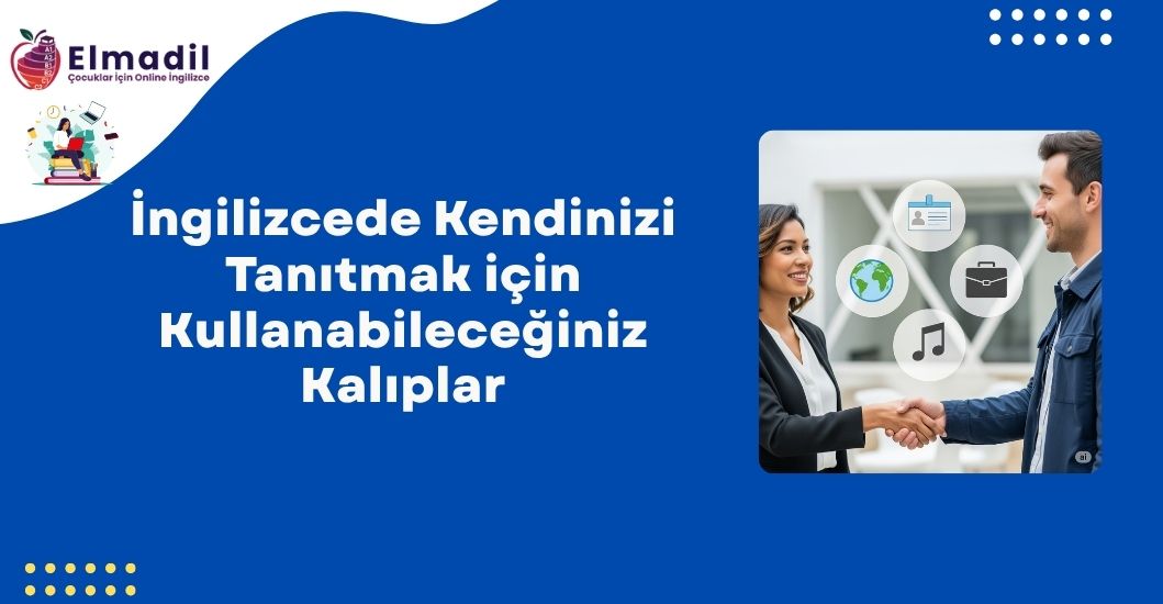 İngilizcede Kendinizi Tanıtmak için Kullanabileceğiniz Kalıplar