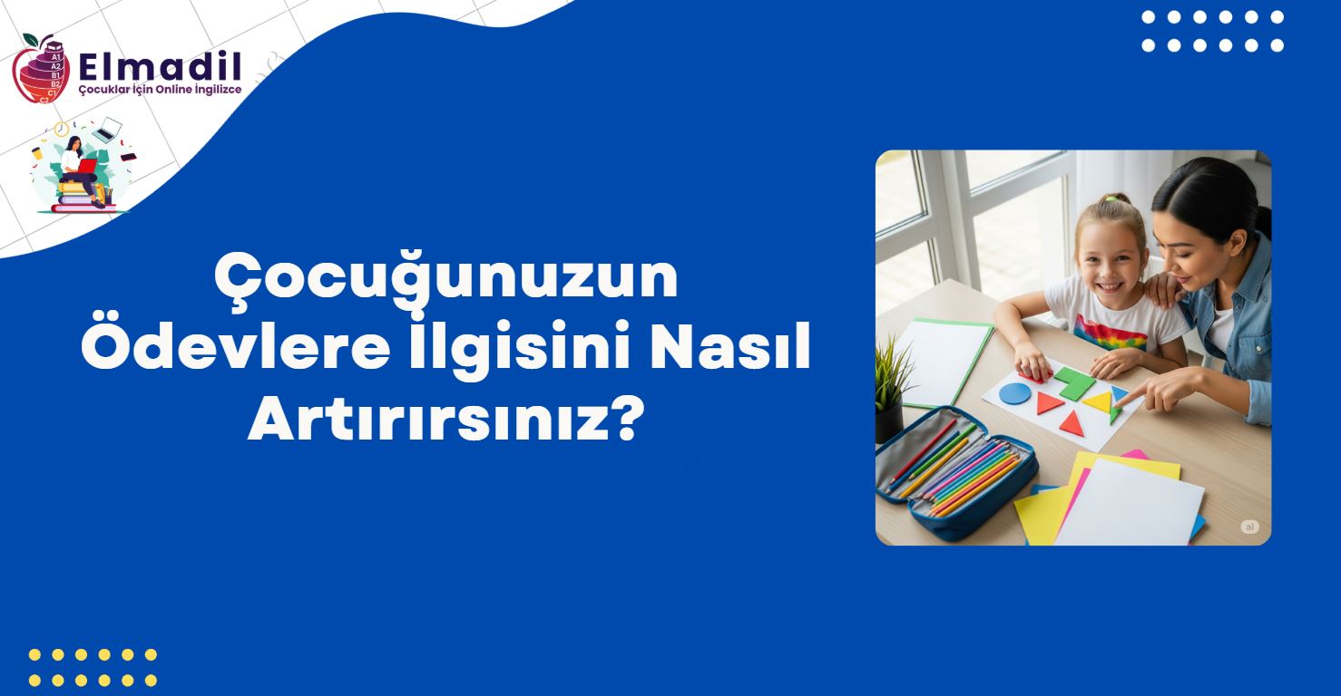 Çocuğunuzun Ödevlere İlgisini Nasıl Artırırsınız?