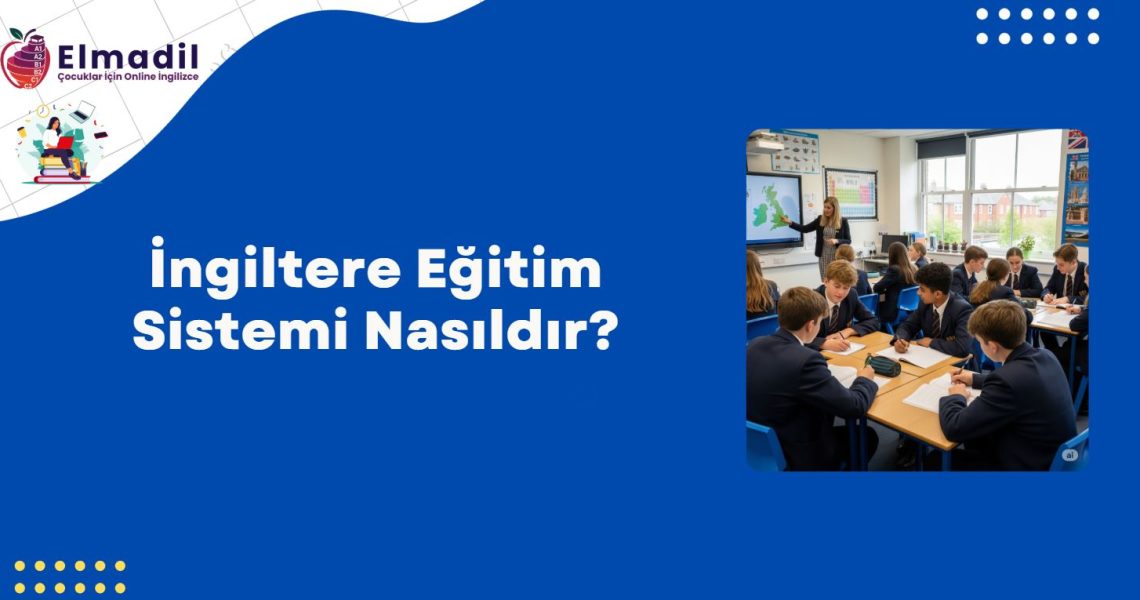 İngiltere Eğitim Sistemi Nasıldır?
