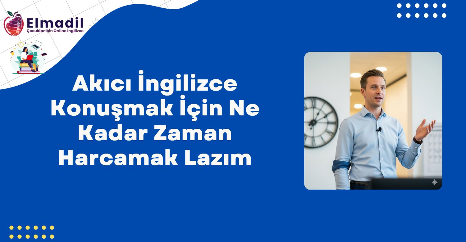 Akıcı İngilizce Konuşmak İçin Ne Kadar Zaman Harcamak Lazım