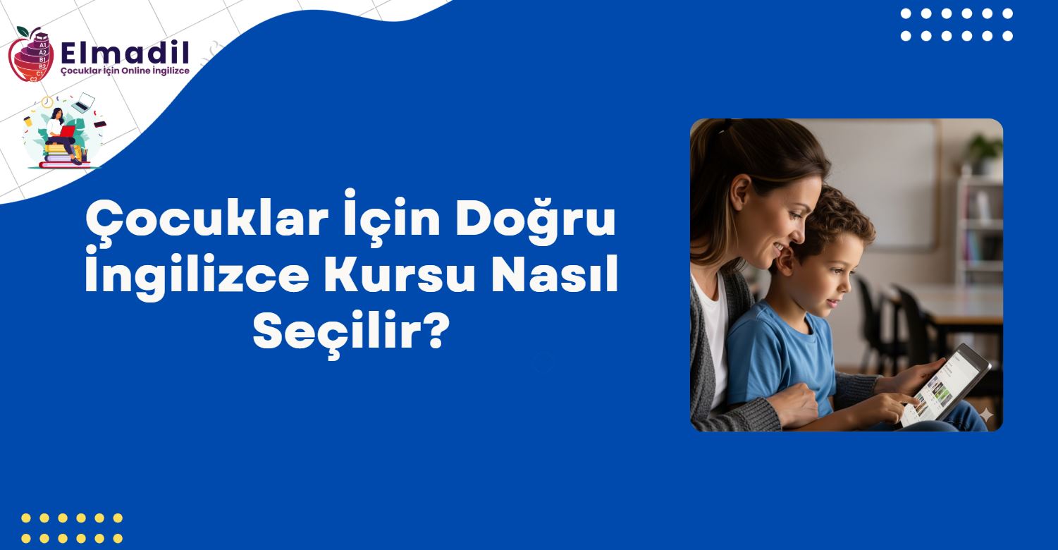 Çocuklar İçin Doğru İngilizce Kursu Nasıl Seçilir?