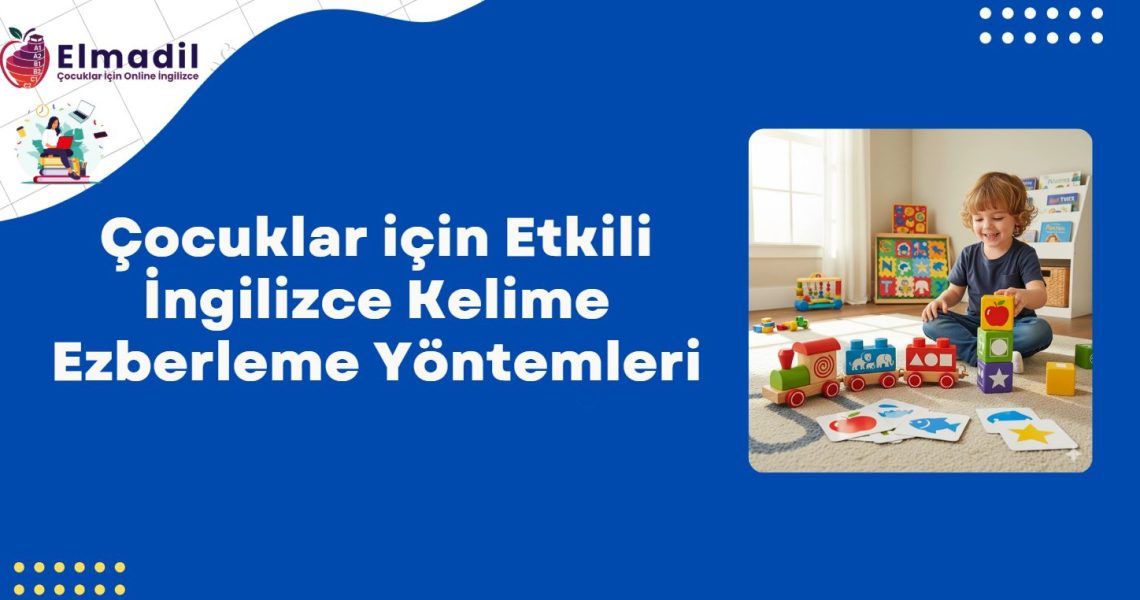 Çocuklar için Etkili İngilizce Kelime Ezberleme Yöntemleri