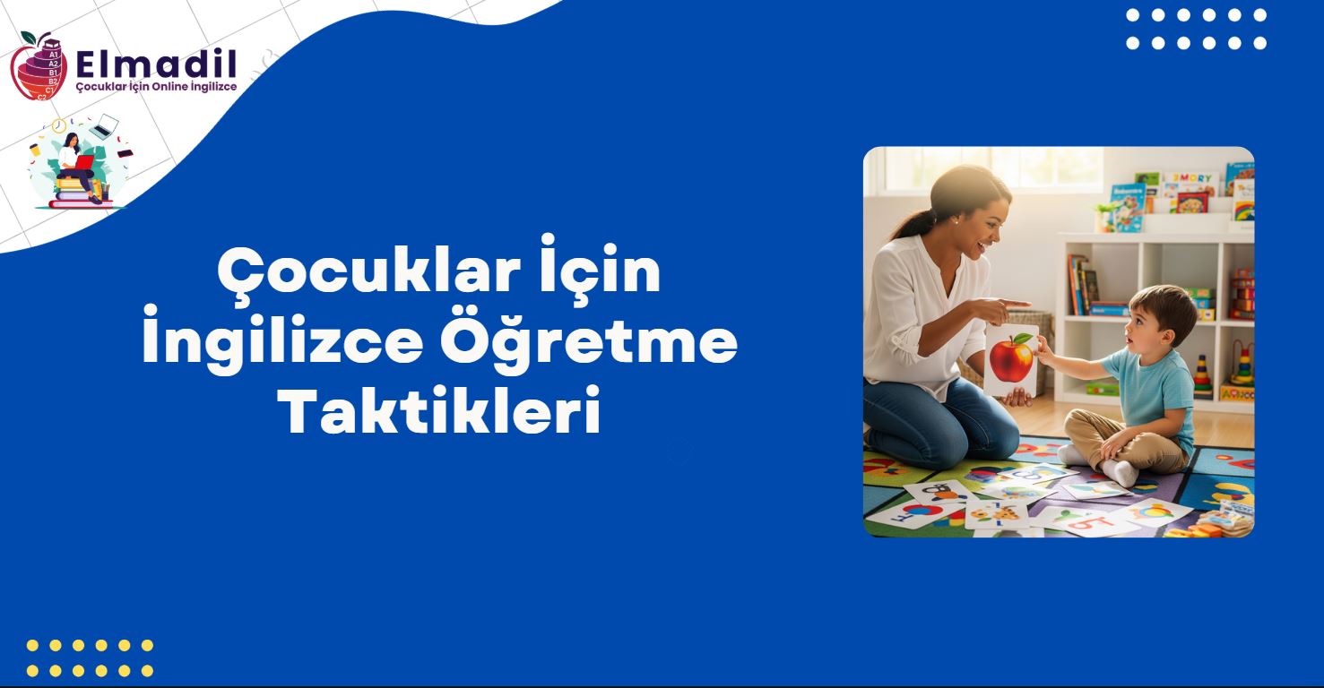 Çocuklar İçin İngilizce Öğretme Taktikleri