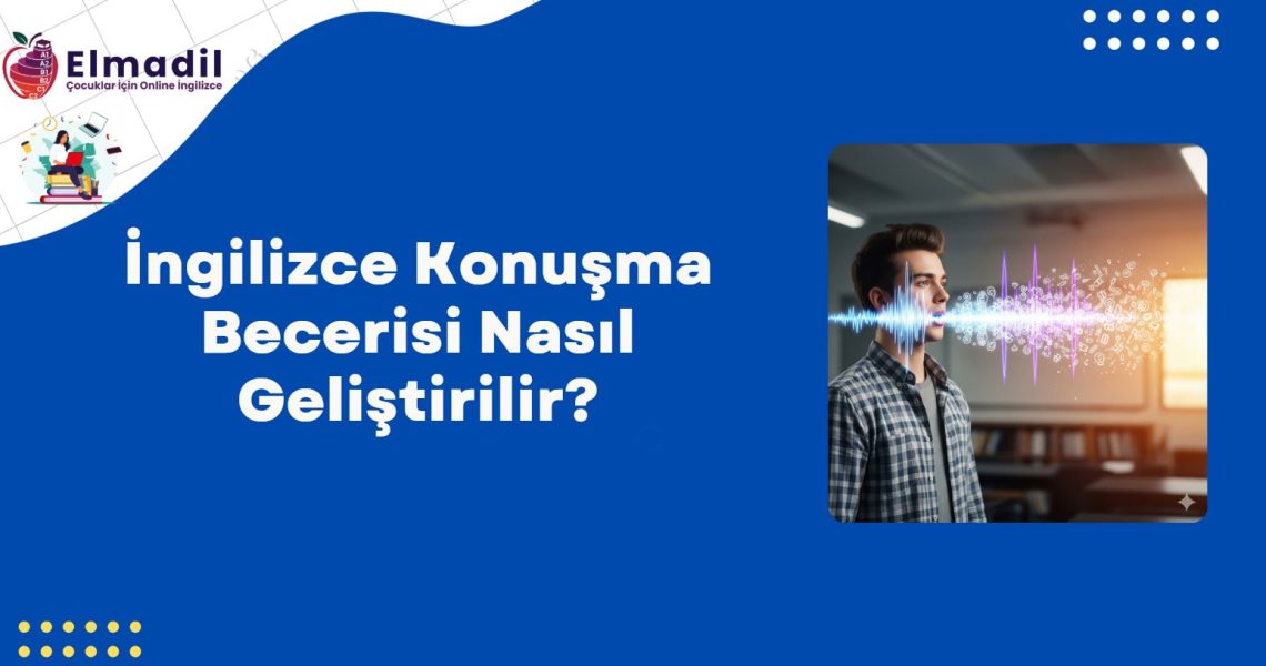 İngilizce Konuşma Becerisi Nasıl Geliştirilir?