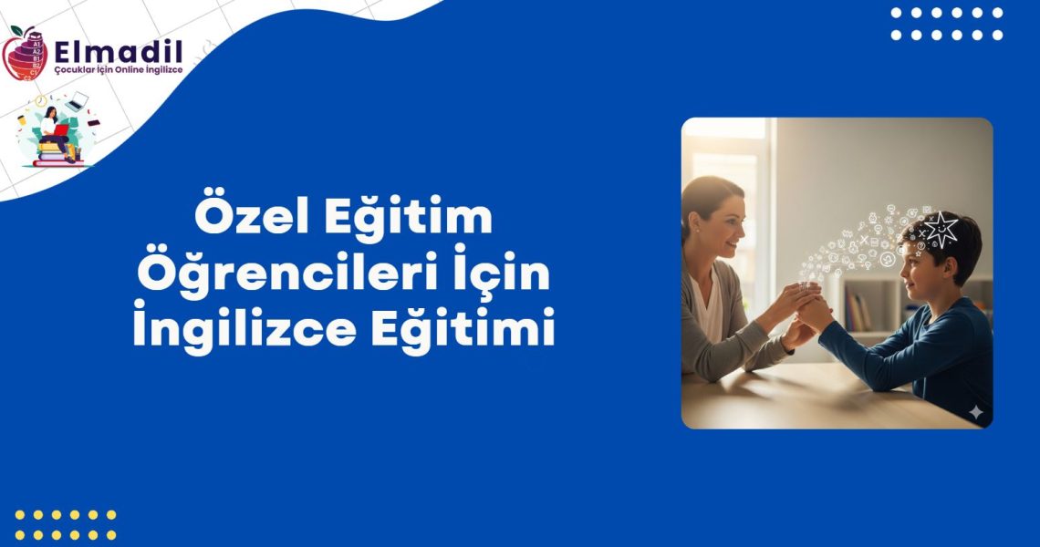 Özel Eğitim Öğrencileri İçin İngilizce Eğitimi