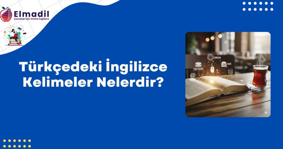 Türkçedeki İngilizce Kelimeler Nelerdir?