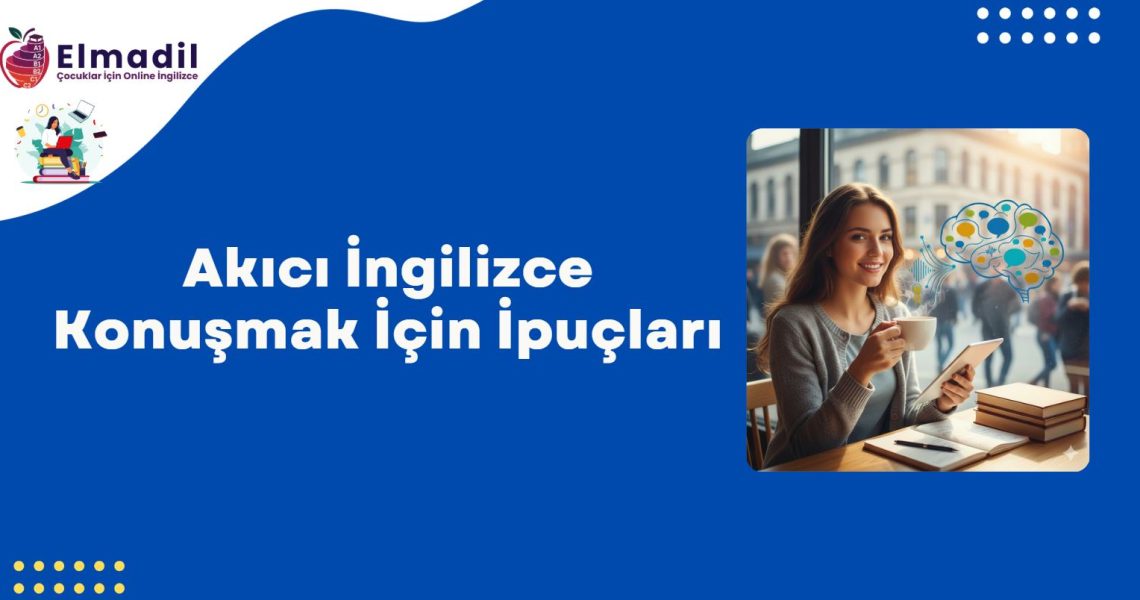 Akıcı İngilizce Konuşmak İçin İpuçları