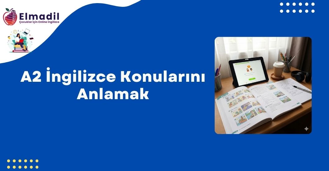 A2 İngilizce Konularını Anlamak