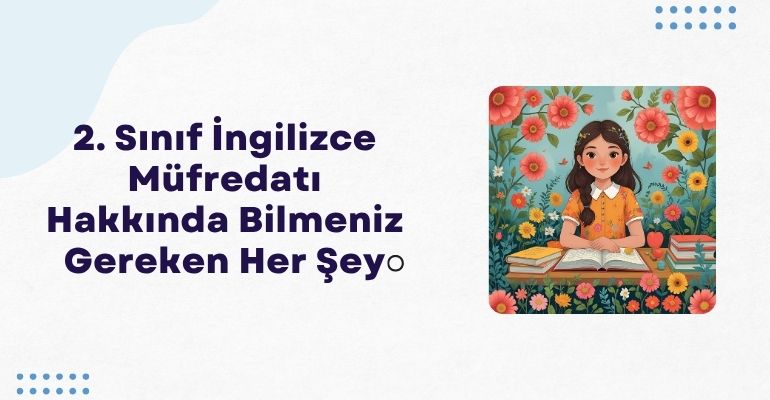 2. Sınıf İngilizce Müfredatı Hakkında Bilmeniz Gereken Her Şey