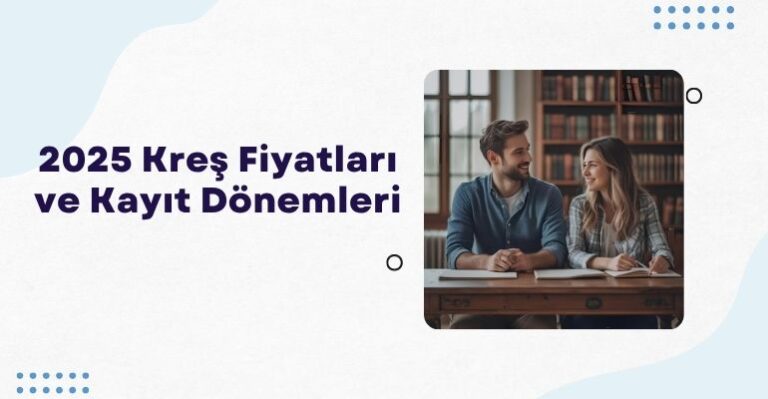 2025 Kreş Fiyatları ve Kayıt Dönemleri
