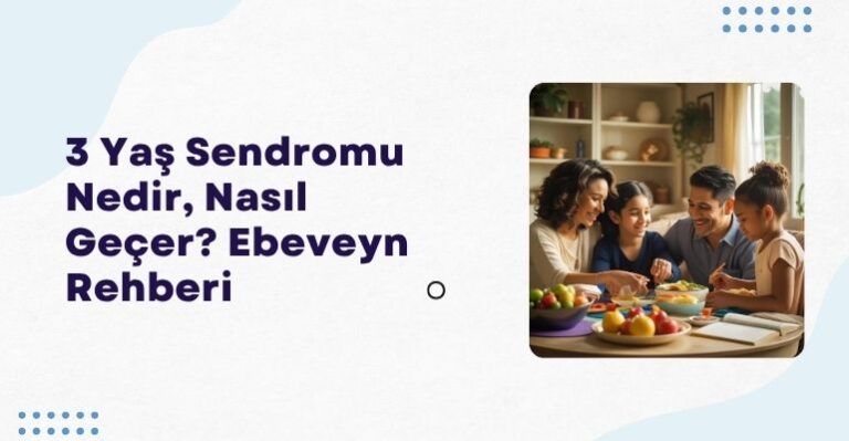 3 Yaş Sendromu Nedir, Nasıl Geçer? Ebeveyn Rehberi