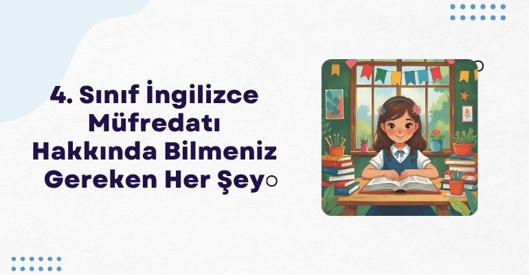 4. Sınıf İngilizce Müfredatı Hakkında Bilmeniz Gereken Her Şey