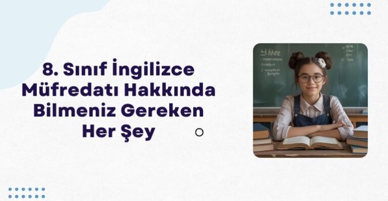 8. Sınıf İngilizce Müfredatı Hakkında Bilmeniz Gereken Her Şey