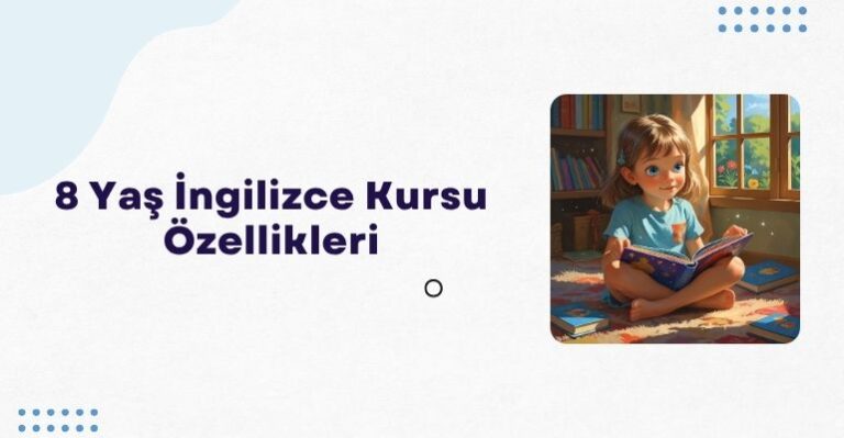 8 Yaş İngilizce Kursu Genel özellikleri