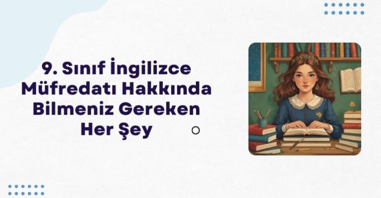 9. Sınıf İngilizce Müfredatı Hakkında Bilmeniz Gereken Her Şey