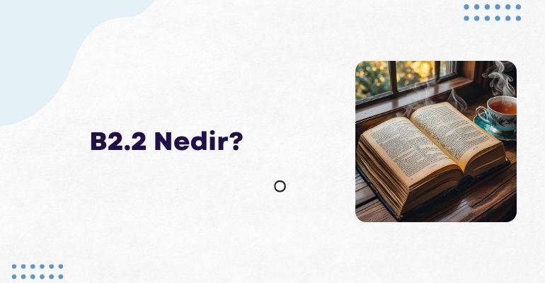 B2.2 Nedir?