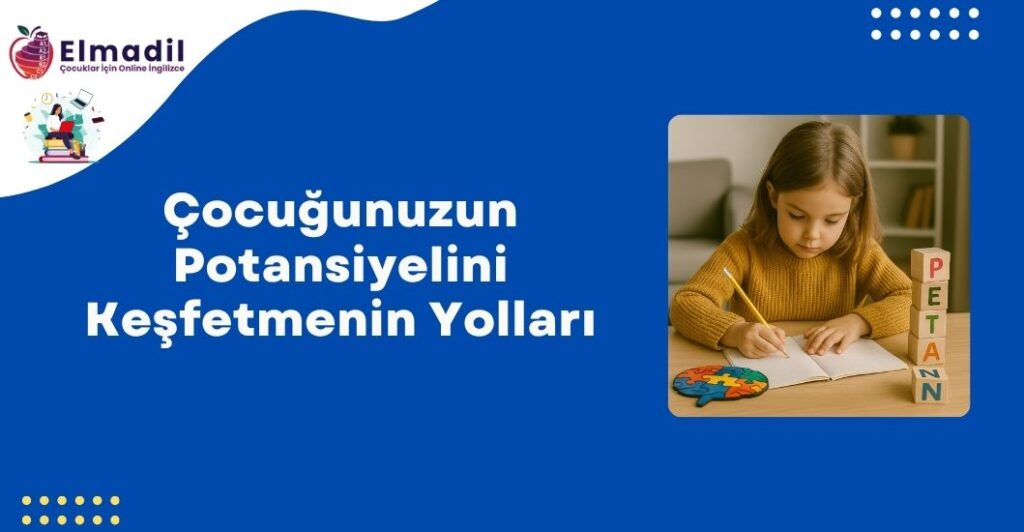 Çocuğunuzun Potansiyelini Keşfetmenin Yolları