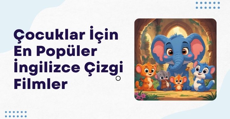 Çocuklar İçin En Popüler İngilizce Çizgi Filmler