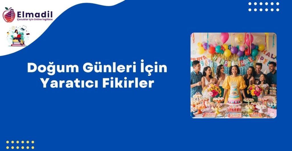 Doğum Günleri İçin Yaratıcı Fikirler