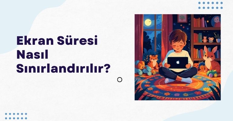 Ekran Süresi Nasıl Sınırlandırılır?