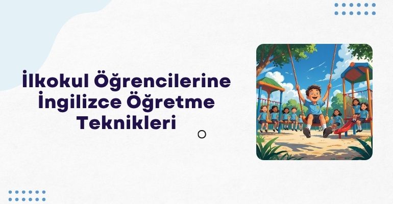 İlkokul Öğrencilerine İngilizce Öğretme Teknikleri