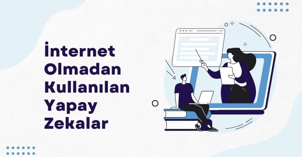 İnternet Olmadan Kullanılan Yapay Zekalar