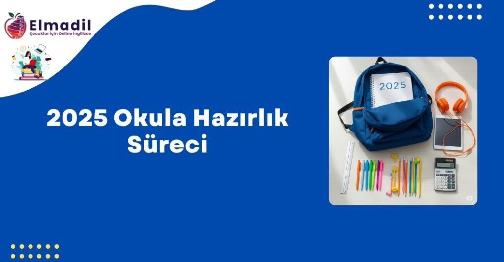2025 Okula Hazırlık Süreci