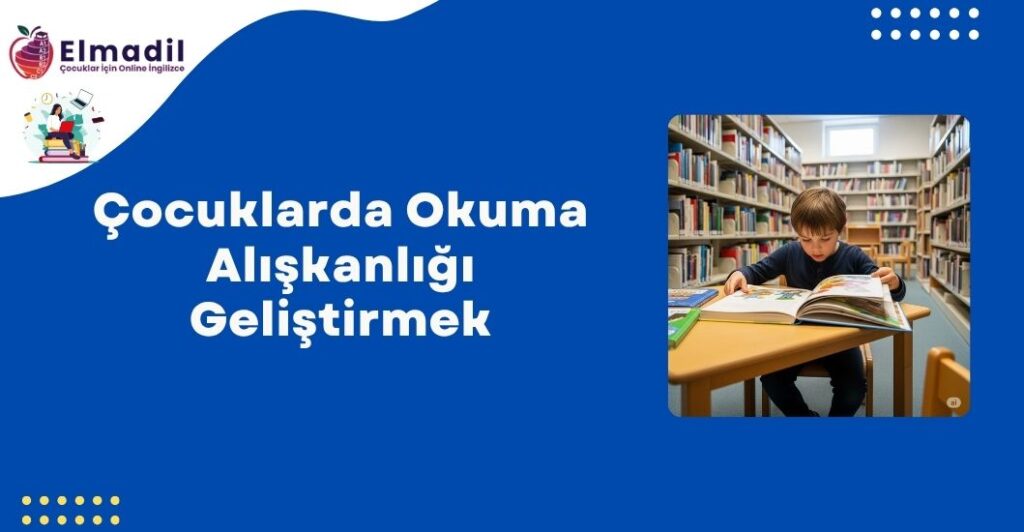 Çocuklarda Okuma Alışkanlığı Geliştirmek