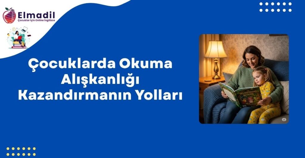 Çocuklarda Okuma Alışkanlığı Kazandırmanın Yolları
