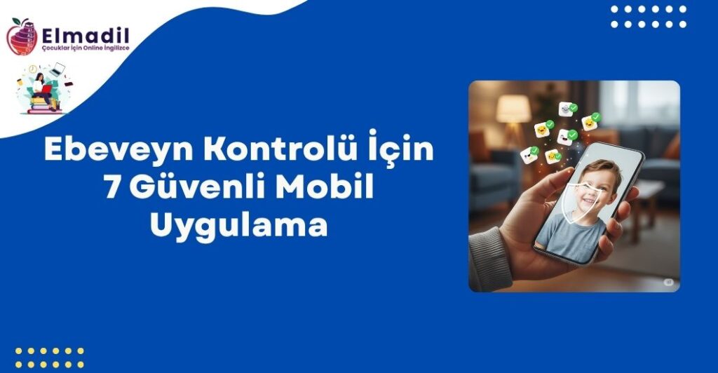 Ebeveyn Kontrolü İçin 7 Güvenli Mobil Uygulama