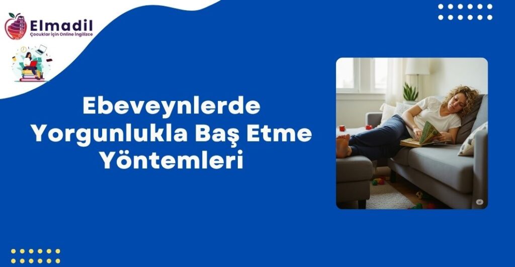 Ebeveynlerde Yorgunlukla Baş Etme Yöntemleri