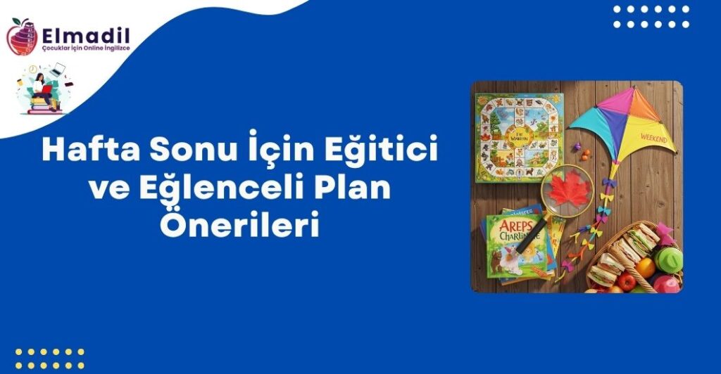 Hafta Sonu İçin Eğitici ve Eğlenceli Plan Önerileri