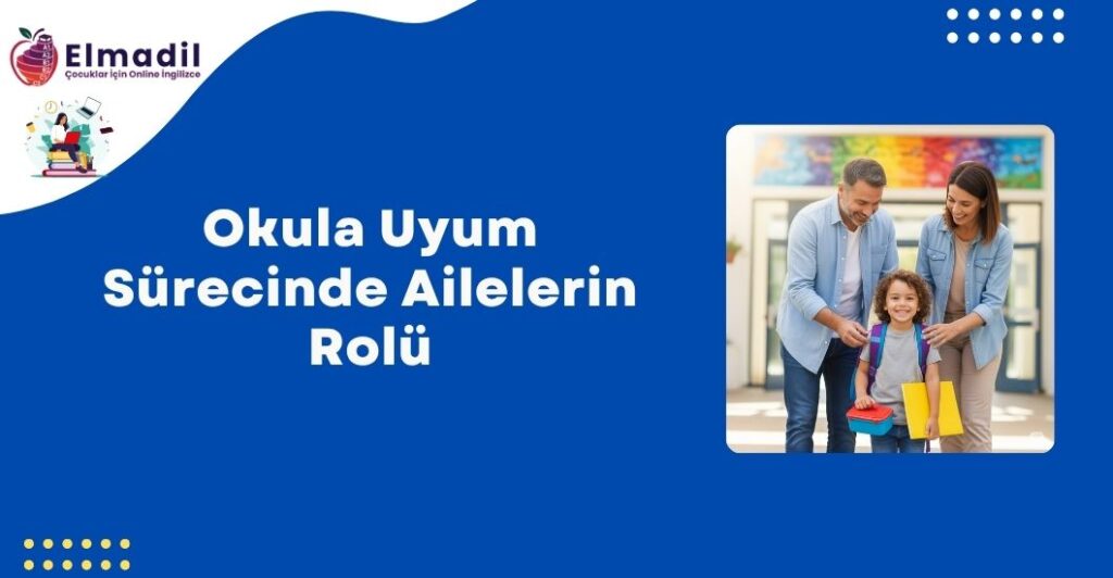 Okula Uyum Sürecinde Ailelerin Rolü