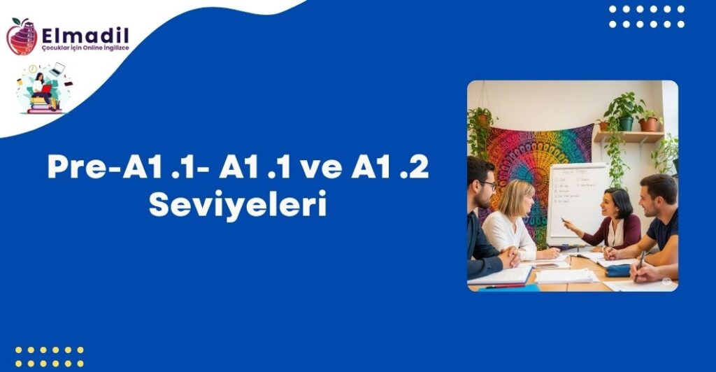 Pre-A1 .1- A1 .1 ve A1 .2 Seviyeleri