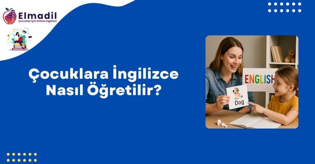 Çocuklara İngilizce Nasıl Öğretilir?