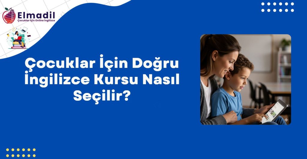 Çocuklar İçin Doğru İngilizce Kursu Nasıl Seçilir?