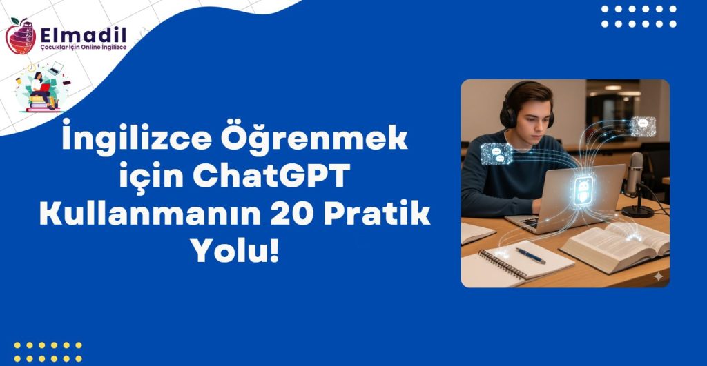 İngilizce Öğrenmek için ChatGPT Kullanmanın 20 Pratik Yolu!