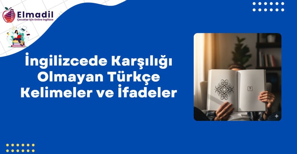 İngilizcede Karşılığı Olmayan Türkçe Kelimeler ve İfadeler