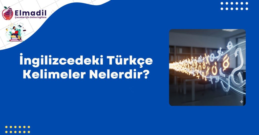 İngilizcedeki Türkçe Kelimeler Nelerdir?