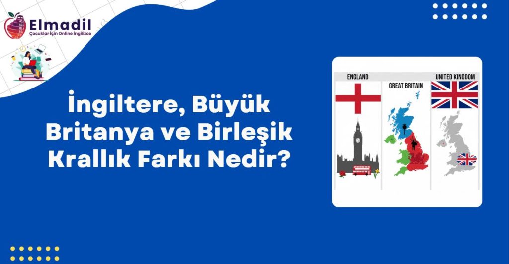 İngiltere, Büyük Britanya ve Birleşik Krallık Farkı Nedir?