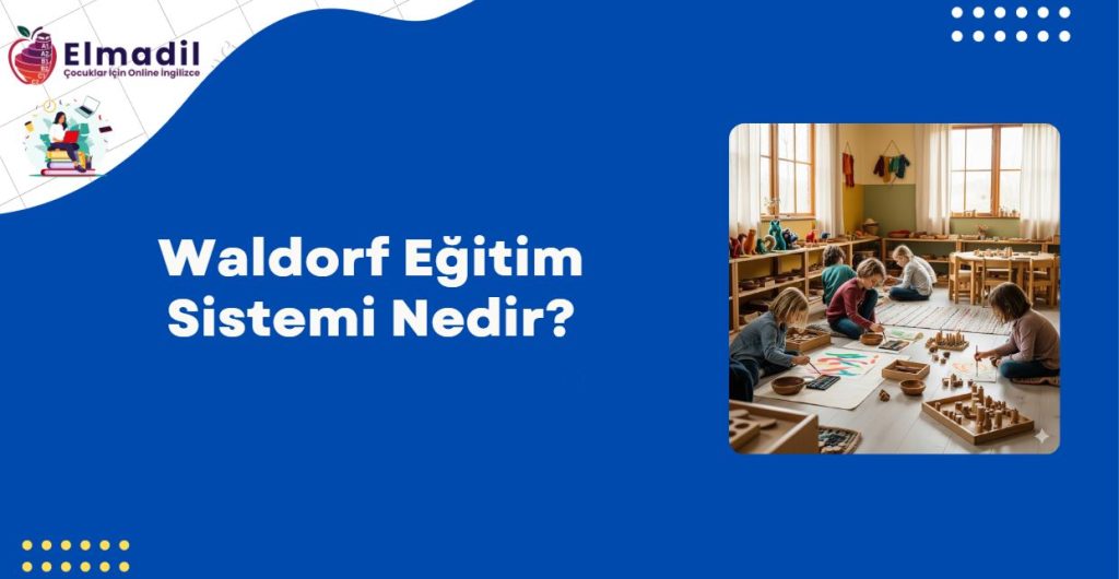 Waldorf Eğitim Sistemi Nedir?