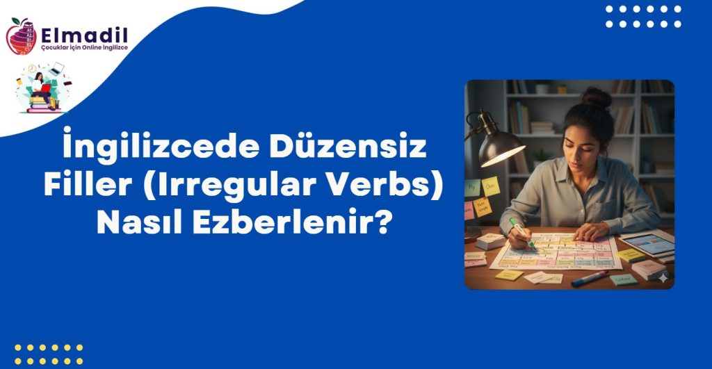 İngilizcede Düzensiz Filler (Irregular Verbs) Nasıl Ezberlenir?
