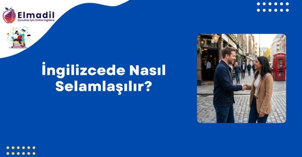 İngilizcede Nasıl Selamlaşılır?